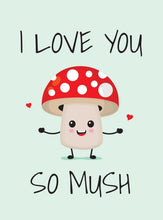 Load image into Gallery viewer, I LOVE YOU SO MUSH
