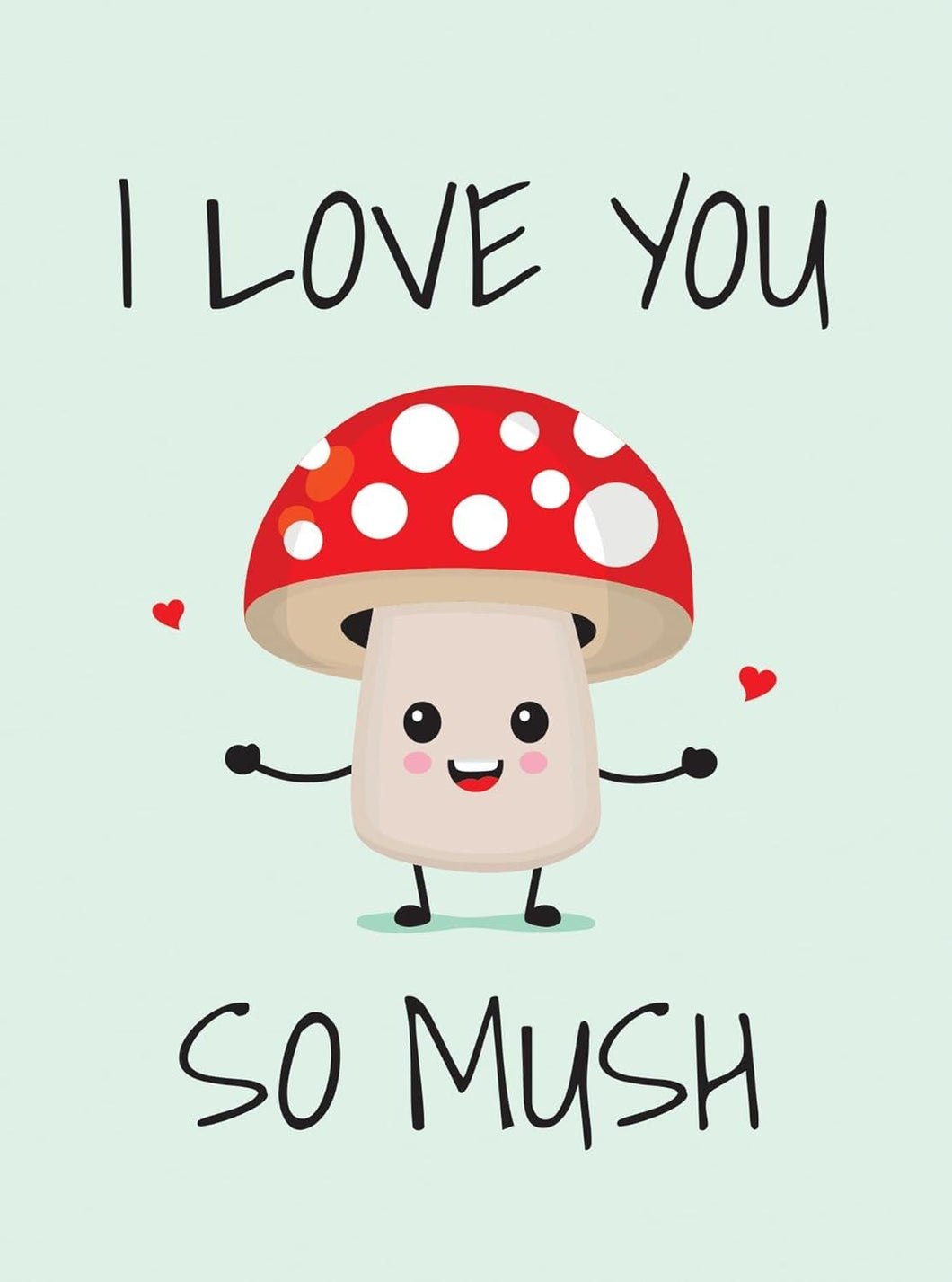 I LOVE YOU SO MUSH
