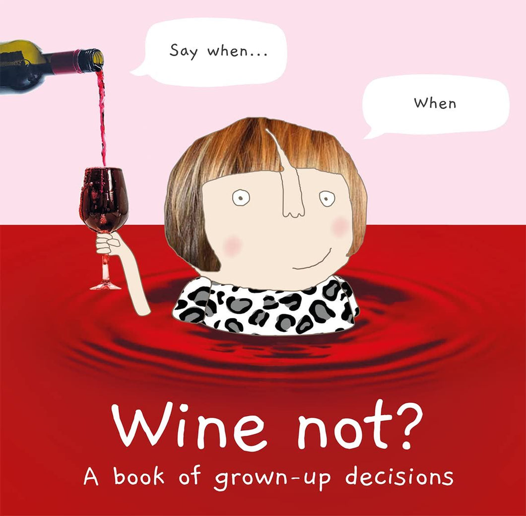Wine Not : A Book Of Grown Up Decisions