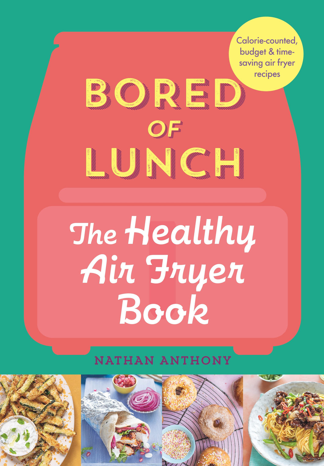 BORED OF LUNCH: THE HEALTHY AIR FRYER BOOK (HB)